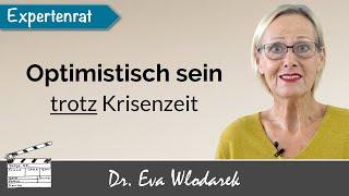 Optimistisch sein trotz Krisenzeit. So bewältigen Sie Krisen psychisch und mental.