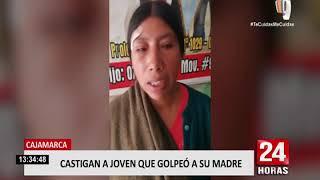 Castigan a joven que golpeó a su madre en Cajamarca