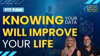 Knowing Your Data Will Improve Your Life  FitFam Ep. 58