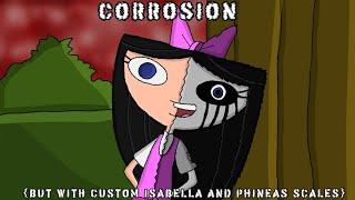 Corrosion But With Custom Isabella And Phineas Scales + Download Link 700 SUBSCRIBERS SPECIAL
