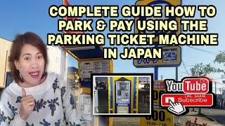 COMPLETE GUIDE HOW TO PARK AND PAY USING THE PARKING TICKET MACHINE IN JAPAN.