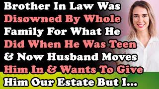 Brother In Law Was Disowned By Whole Family & Now Husband Moves Him In & Wants To Give Him