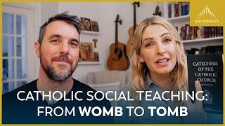 From the Womb to the Tomb True Catholic Social Justice