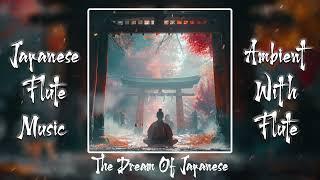 The Dream Of Japanese  By Ambient With Flute