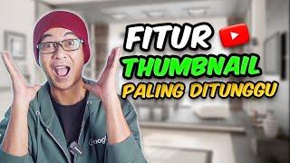 Fitur Thumbnail Paling Ditunggu