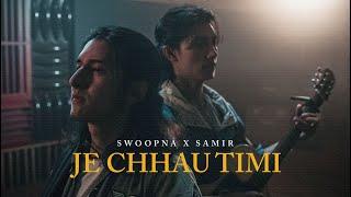 Je Chhau Timi - Swoopna Suman x Samir Shrestha  Official MV