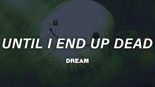 Dream - Until I End Up Dead Lyrics