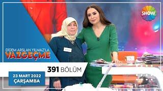 Didem Arslan Yılmazla Vazgeçme 391. Bölüm  23 Mart 2022