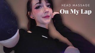 ASMR  𝐑𝐞𝐥𝐚𝐱 𝐎𝐧 𝐌𝐲 𝐋𝐚𝐩 head massage fluffy mic scratching on my lap Roleplay
