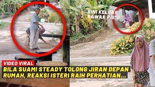 BILA SUAMI STEADY TOLONG JIRAN DEPAN RUMAH REAKSI ISTERI RAIH PERHATIAN...