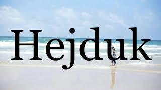 How To Pronounce HejdukPronunciation Of Hejduk