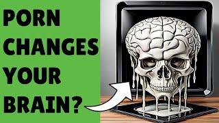 How Porn CHANGES Your Brain & How You Can Change it Back PART 1