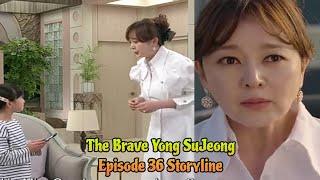 Episode 36 Storyline  The Brave Yong Su-Jeong  용감무쌍 용수정