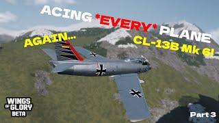 Acing *EVERY* Plane in Wings of Glory  CL-13B Mk 6... again