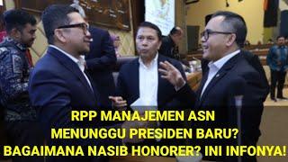 PENGESAHAN RPP MANAJEMEN ASN MENUNGGU PRESIDEN BARU? BAGAIMANA PENUNTASAN HONORER? SIMAK INFONYA