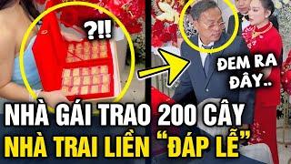 Thấy nhà gái trao 200 CÂY VÀNG nhà trai lập tức có màn đáp lại CĂNG ĐÉT  Tin 3 Phút