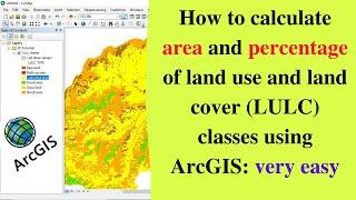 How to calculate area and percentage of land use and land cover LULC classes using ArcGIS