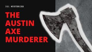 The Austin Axe Murderer  Case Files