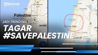 Jadi Trending Topic Tagar #savePalestine Benarkah Palestina Dihapus dari Google Maps