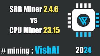 QUICK LOOK SRB Miner 2.4.6 vs CPU Miner 23.15 - mining #VISH AI