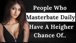 People who Masterbate daily have a higher chance  human psychology behavior  social psychology