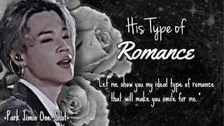 {JIMIN FF ONE-SHOT}HIS TYPE OF ROMANCE