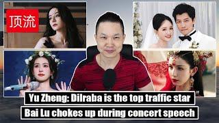 Dilraba top traffic star Yu Zheng Joe Chen tears up at wedding Bai Lu concert Jackie Chan