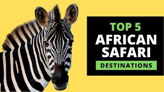 AFRICAN SAFARI DESTINATIONS - Top 5 Most Popular with prices