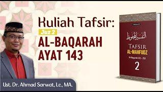 Tafsir Al-Mahfudz - Surah Al-Baqarah Ayat 143  Juz 2 - Ust. Dr. Ahmad Sarwat Lc. MA