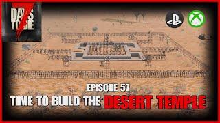 Time To Build The DESERT TEMPLE - Episode 57 - Lets Play - 7 Days To Die Console Version