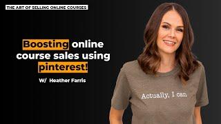 Using Pinterest To Increase Traffic And Course Sales With Heather Farris