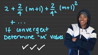 Grade 12 Series  For which values of m will the series be convergent  Boitshepo Johnny