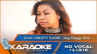 Karaoke Version - JANG GANGGU BETA - Jean Christy Kadir  No Vocal - Minus One