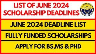 Scholarship Deadlines in June 2024 - List of Fully Funded Scholarships for Bachelors Masters Phd