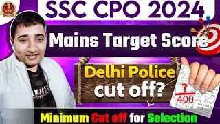 SSC CPO 2024 Mains Target Score  Delhi police cut off  ssc CPO final cut off for Selection