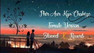 Phir Aur Kya Chahiye  Asees Kaur  Female Version  Slowed & Reverb  Audio Arcade