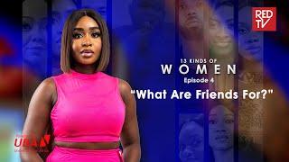 13 kinds of Women  EP4  What Are Friends For?