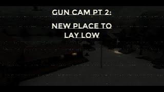 Gun cam pt 2. New place to lay low