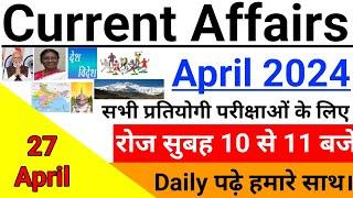 27 April Current Affairs 2024  Daily Current Affairs Current Affairs Today  Today Current Affairs