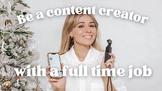 How to be a Content Creator with a Full Time Job Tips & Advice