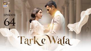 Tark e Wafa Episode 64  9 Sep 2024  ARY Digital Drama