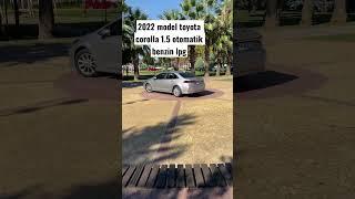 2022 toyota corolla  1.5 benzin lpg dream paket otomatik bayi fiyatı ekstralarla 642 bin tl