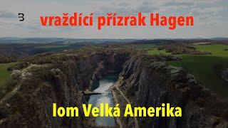 Zakázaný lom Velká Amerika a vraždící monstrum Hagen