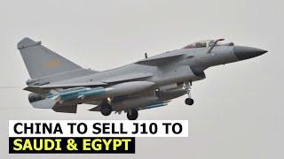 China in talks to supply J10C and arms to Saudi Arabia and Egypt