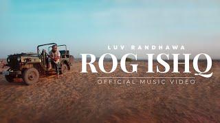Luv Randhawa - Rog Ishq Official Music Video  Latest Punjabi Songs