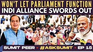 #AskSumit • Wont let Parliament Function • INDI Alliance Swords out • Sumit Peer • Ep 15