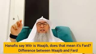 Hanafis say Witr is wajib does it mean its fard? Difference between  fard & wajib - Assim al hakeem