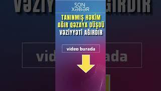 Tanınmış həkimağır qəzaya düşdü vəziyyəti ağırdır #shorts