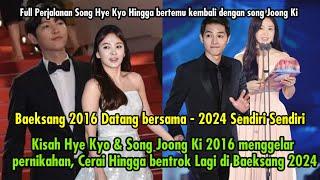 Kisah Hye Kyo & Song Joong Ki 2016 menggelar pernikahan Cerai Hingga bentrok Lagi di Baeksang 2024
