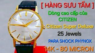  HÀNG SƯU TẦM  Dòng cao cấp của thương hiệu CITIZEN CITIZEN SUPER DELUXE 25 JEWELS - 14K 80MICRON